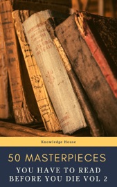 50 Masterpieces you have to read before you die vol: 2 - Louisa May Alcott, Jane Austen, Joseph Conrad, D. H. Lawrence, George Eliot, Leo Tolstoy, James Joyce, Charles Dickens, Bram Stoker, Oscar Wilde, Honoré de Balzac, Edgar Rice Burroughs, Anne Brontë, Charlotte Brontë, Emily Brontë, Lewis Carroll, Willa Cather, Miguel de Cervantes, E. E. Cummings, Fyodor Dostoyevsky, Daniel Defoe, Arthur Conan Doyle, Alexandre Dumas, Gustave Flaubert, Henry James, Victor Hugo & Knowledge House