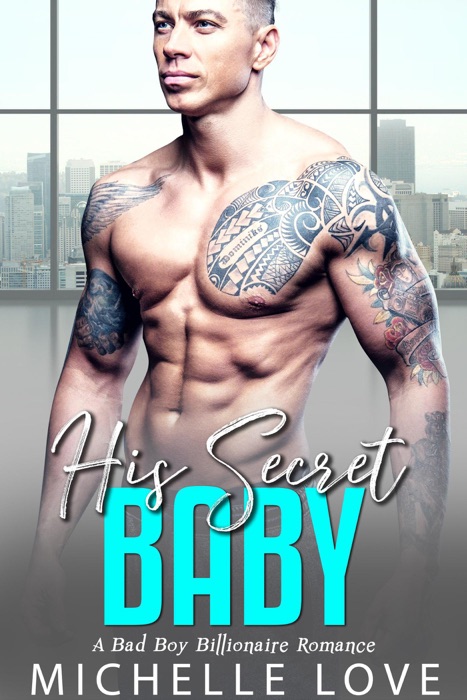 His Secret Baby: A Bad Boy Billionaire Romance.