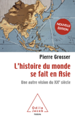 L'histoire du monde se fait en Asie - Pierre Grosser