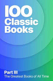 100 Greatest Classic Books of All Time III - Jane Austen, Jules Verne, Jonathan Swift, Joseph Conrad, James Joyce, Kate Chopin, L. Frank Baum, L.M. Montgomery, Leo Tolstoy, Lewis Carroll, Louisa May Alcott, Mark Twain & Mary Shelley