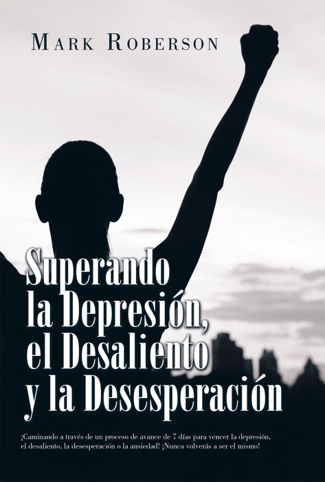 Superando La Depresión, El Desaliento Y La Desesperación