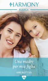 Una madre per mia figlia - Amy Ruttan by  Amy Ruttan PDF Download