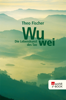 Wu wei: Die Lebenskunst des Tao - Theo Fischer