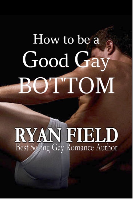 How to Be a Good Gay Bottom