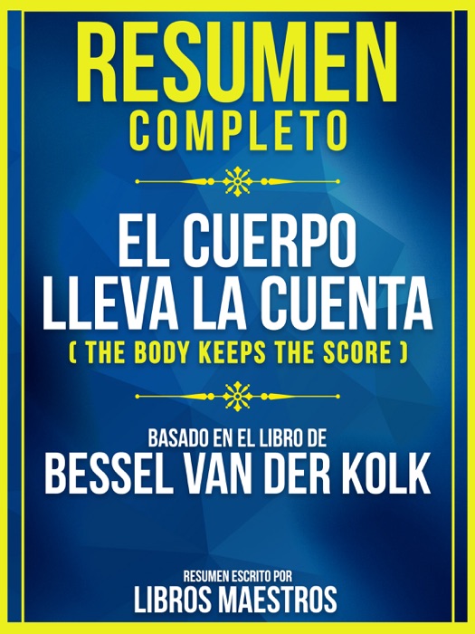 Resumen completo: El cuerpo lleva la cuenta (The Body Keeps the Score) - Basado en el libro de Bessel Van Der Kolk