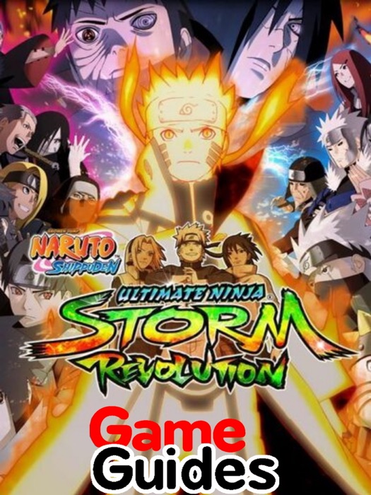 Naruto Shippuden Ultimate Ninja Storm Revolution Game Guide