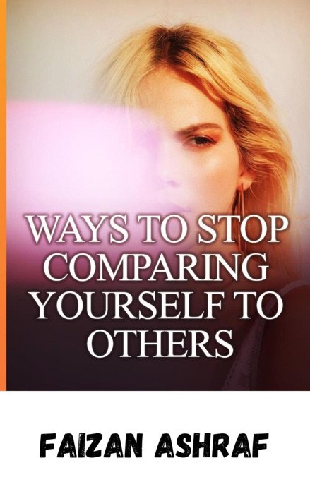 Ways To Stop Comparing Yourself To Others