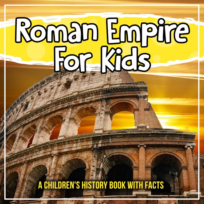 Roman Empire For Kids: A Children's History Book With Facts