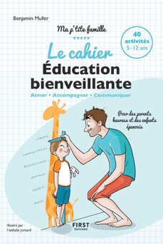 Le cahier Éducation bienveillante - Pour des parents heureux et des enfants épanouis - Ma p'tite famille - Benjamin Müller