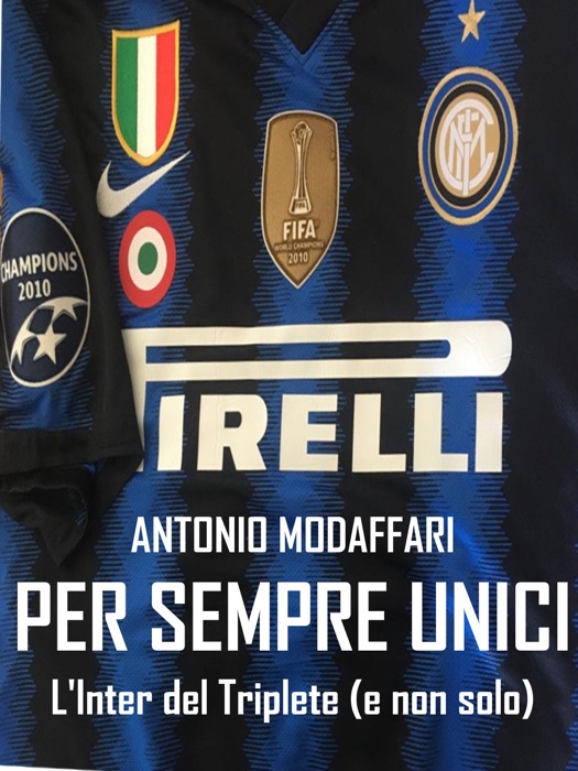 Per sempre unici. L'Inter del Triplete (e non solo)