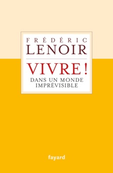 Vivre ! dans un monde imprévisible - Frédéric Lenoir