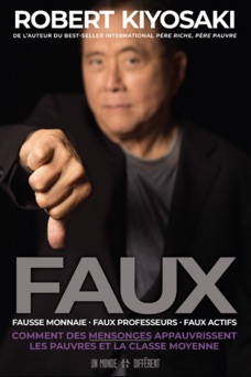 FAUX - Fausse monnaie, faux professeurs, faux actifs - Comment des mensonges appauvrissent les pauvr - Robert T. Kiyosaki