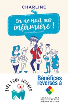 On ne naît pas infirmière ! Ces patients et ces soignants qui m'ont appris à panser - Charline