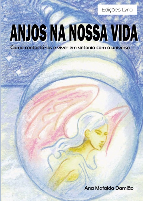 Anjos na nossa vida: como contactá-los e viver em sintonia com o universo