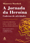 A Jornada da Heroína: Caderno de atividades - Maureen Murdock