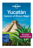 Yucatan, Cancun et la riviera Maya 1ed - Lonely Planet Fr