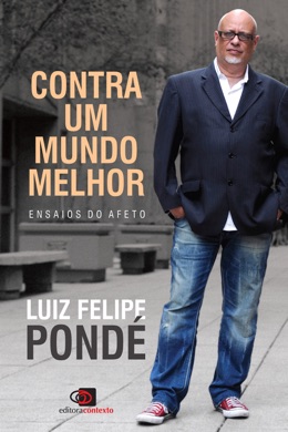 Capa do livro Contra um mundo melhor: Ensaios do Afeto de Luiz Felipe Pondé