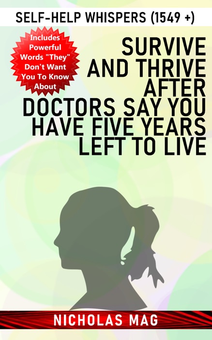 Survive and Thrive after Doctors Say You Have Five Years Left to Live: Self-Help Whispers (1549 +)