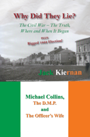 Jack Kiernan - Why Did They Lie? The Irish Civil War, the Truth, Where and When It Began artwork