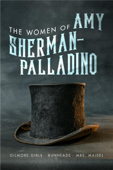 Women of Amy Sherman-Palladino: Gilmore Girls, Bunheads and Mrs. Maisel - Scott Ryan & David Bushman