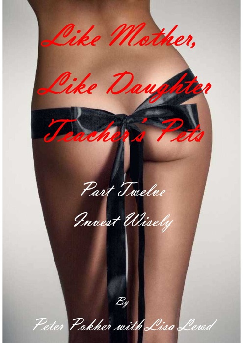 Like Mother, Like Daughter: Teacher's Pet - Part 12 - Invest Wisely