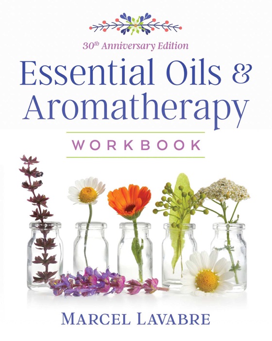 Essential Oils and Aromatherapy Workbook