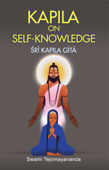 KAPILA ON SELF KNOWLEDGE - SRI KAPILA GITA - Swami Tejomayananda