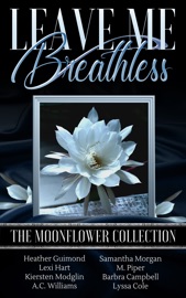 LEAVE ME BREATHLESS: THE MOONFLOWER COLLECTION
