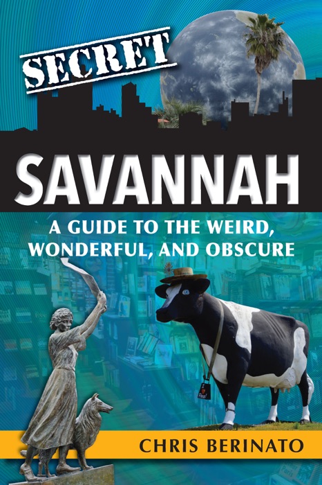 Secret Savannah: A Guide to the Weird, Wonderful, and Obscure