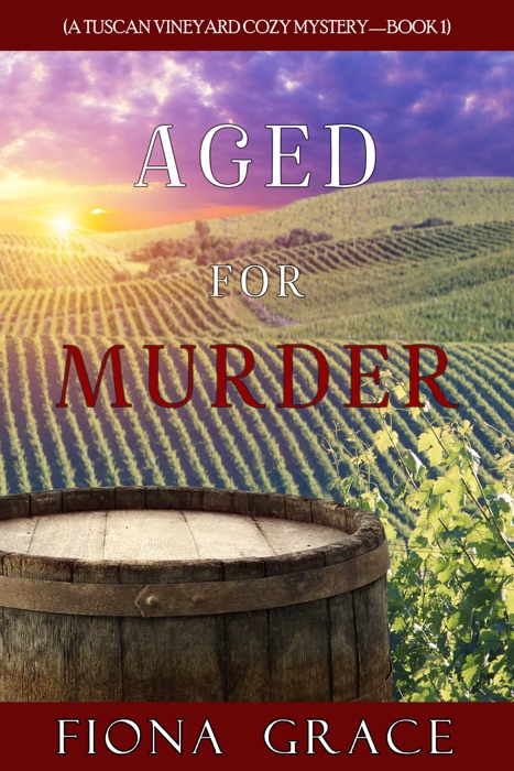 Aged for Murder (A Tuscan Vineyard Cozy Mystery—Book 1)