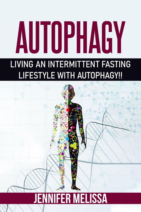 Autophagy: Living an Intermittent Fasting Lifestyle with Autophagy!!