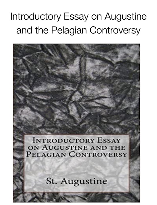 Introductory Essay on Augustine and the Pelagian Controversy