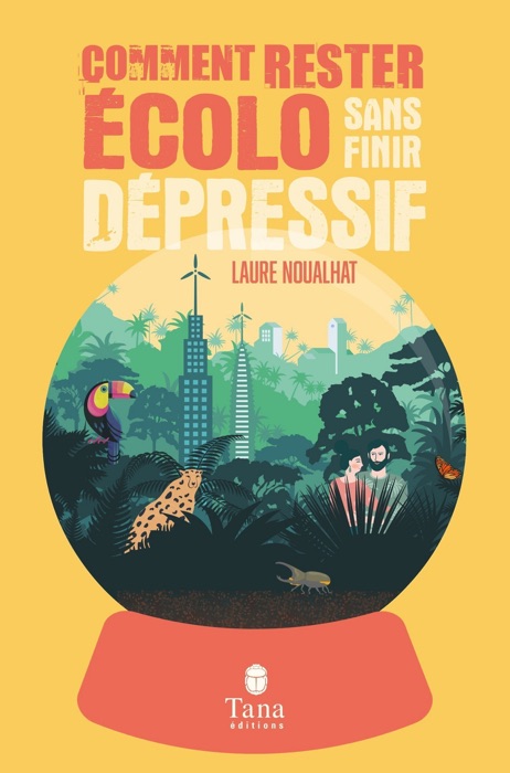 Comment rester écolo sans finir dépressif - éco-anxiété, solastalgie, dépression verte - Solutions pratiques pour se réconcilier avec la beauté du monde