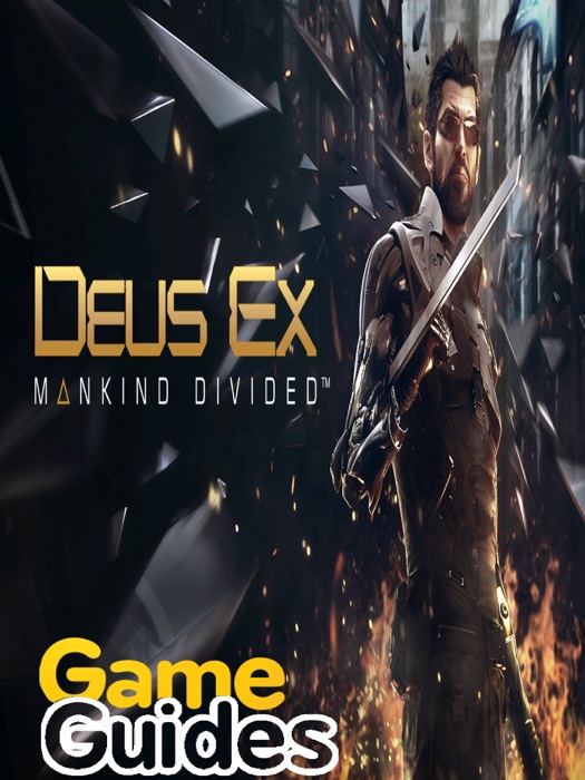 Deus Ex Mankind Divided Game Guide