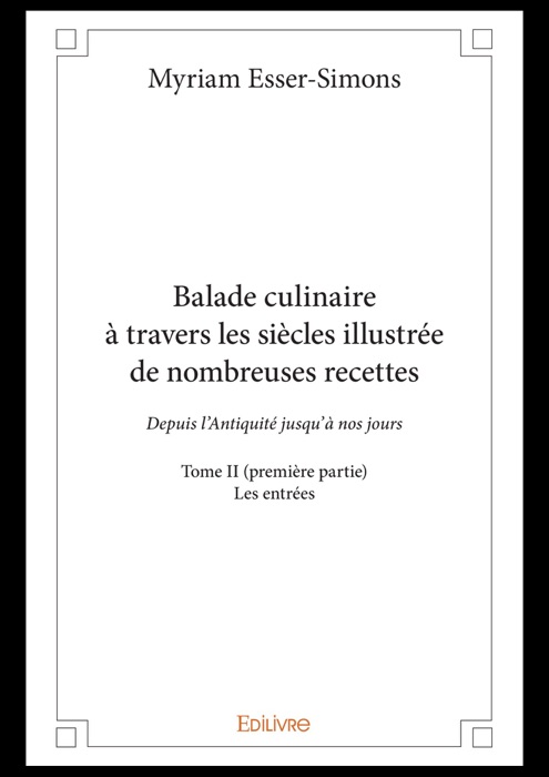 Balade culinaire à travers les siècles illustrée de nombreuses recettes - Tome II (première partie)