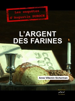 L'argent des farines - Anne Villemin-Sicherman, Prix Historia du Roman Policier Historique 2019 & Prix Littré du Roman 2019 Attribué Par le Groupement des Écrivains-Médecins