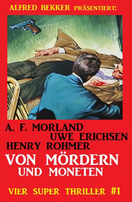 Vier Super Thriller #1: Von Mördern und Moneten