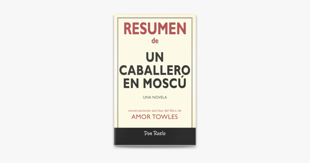 Resumen De Un Caballero En Moscú Una Novela Conversaciones Escritas Del Libro De On Apple Books