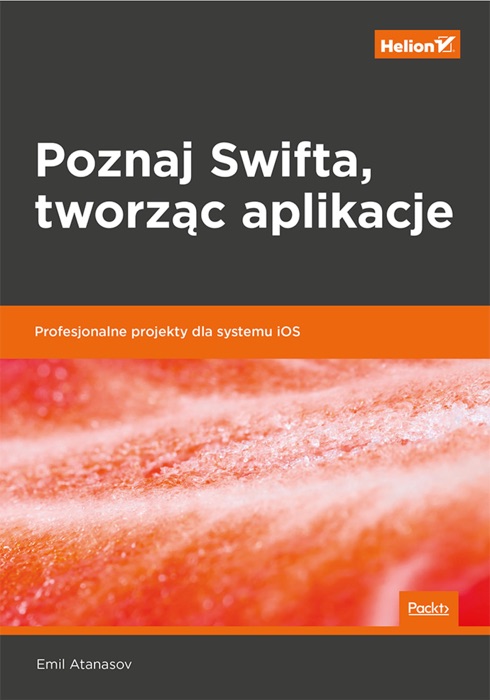 Poznaj Swifta, tworząc aplikacje. Profesjonalne projekty dla systemu iOS