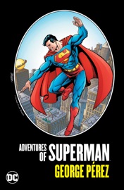 Adventures of Superman by George Perez - George Pérez, Roger Stern, Jerry Ordway, peter sanderson, Brett Breeding, Kerry Gammill & Dan Jurgens by  George Pérez, Roger Stern, Jerry Ordway, peter sanderson, Brett Breeding, Kerry Gammill & Dan Jurgens PDF Download