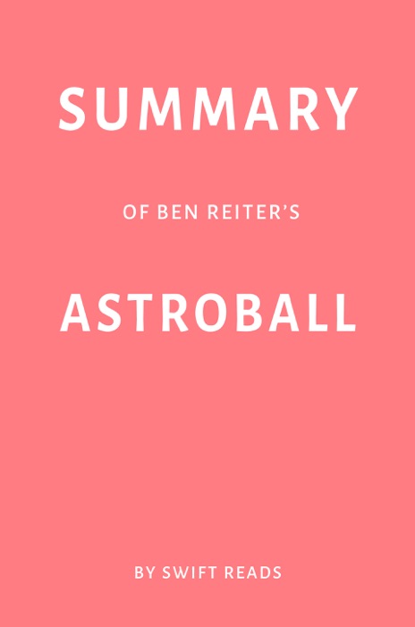 Summary of Ben Reiter’s Astroball by Swift Reads