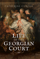 Catherine Curzon - Life in the Georgian Court artwork