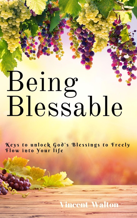 Being Blessable: Keys to Unlock God's Blessings to Freely Flow into Your Life