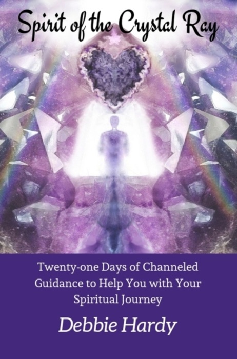 Spirit of the Crystal Ray: Twenty-one Days of Channeled Guidance to Help You with Your Spiritual Journey