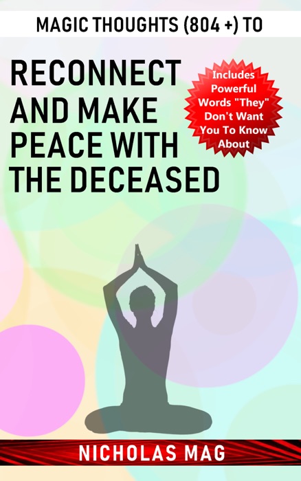 Magic Thoughts (804 +) to Reconnect and Make Peace with the Deceased
