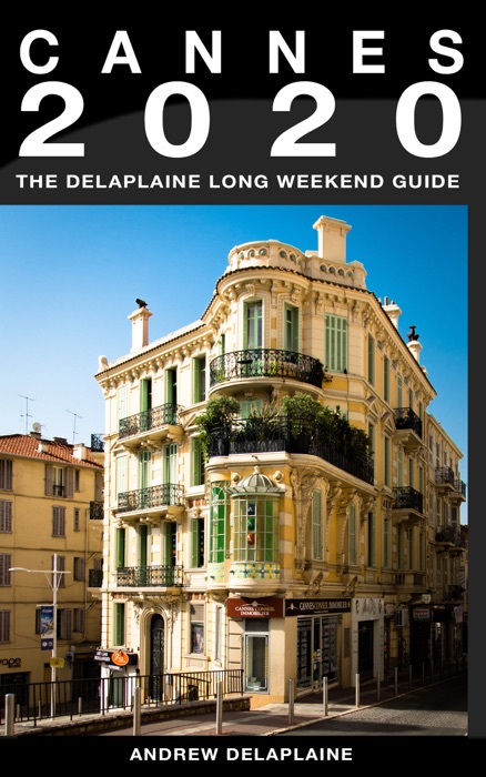 Cannes: The Delaplaine 2020 Long Weekend Guide