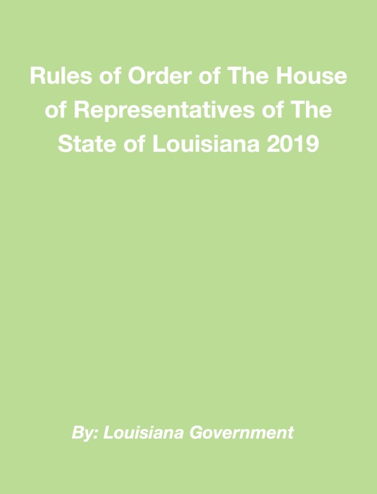 Rules of Order of The House of Representatives of The State of Louisiana 2019