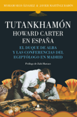 Tutankhamón. Howard Carter en España - Javier Martínez Babón