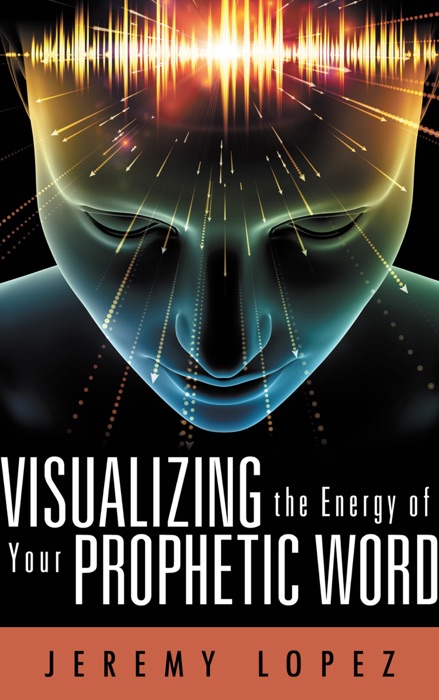 Visualizing the Energy of Your Prophetic Word