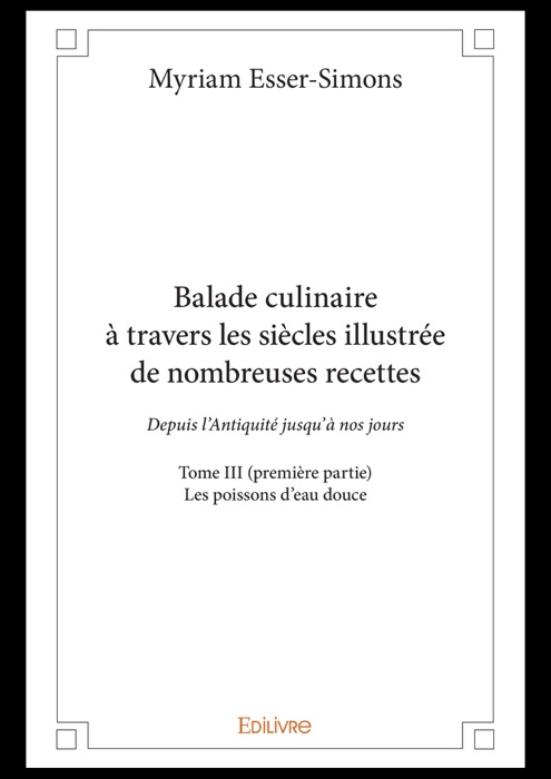 Balade culinaire à travers les siècles illustrée de nombreuses recettes - Tome III (première partie)